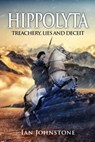 Hippolyta: Treachery, Lies and Deceit - Ian Johnstone - 9780857794000