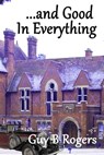 ...and Good In Everything - Guy B Rogers - 9780857794345