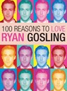 100 Reasons to Love Ryan Gosling - Joanna Benecke - 9780859655019