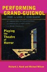 Performing Grand-Guignol - Prof. Richard J. Hand ; Prof. Michael Wilson - 9780859899963