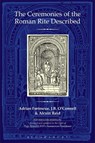 The Ceremonies of the Roman Rite Described - Adrian Fortescue ; The Reverend Dr J.B. O'Connell ; Revd Dr Alcuin (Monastere Saint-Benoit Reid - 9780860124627