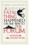 A Fatal Thing Happened on the Way to the Forum - Emma Southon - 9780861540518
