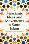 Messianic Ideas and Movements in Sunni Islam - Yohanan Friedmann - 9780861543113