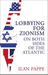 Lobbying for Zionism on Both Sides of the Atlantic - Ilan Pappe - 9780861544028