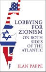 Lobbying for Zionism on Both Sides of the Atlantic - Ilan Pappe - 9780861549160