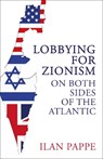 Lobbying for Zionism on Both Sides of the Atlantic - Ilan Pappe - 9780861549160