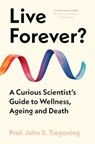 Live Forever? - Prof. John S. Tregoning - 9780861549382