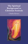 The Spiritual Background to Christian Festivals - Charles Kovacs - 9780863156014