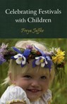 Celebrating Festivals with Children - Freya Jaffke - 9780863158322