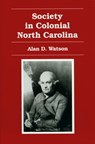 Society in Colonial North Carolina - Alan D. Watson - 9780865262676