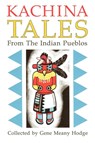 Kachina Tales from the Indian Pueblos - Gene Hodge - 9780865341845
