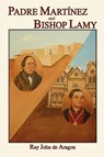 Padre Martinez and Bishop Lamy - Ray John De Aragon - 9780865345065