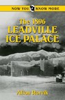 The 1896 Leadville Ice Palace - Afton Rorvik - 9780865412668