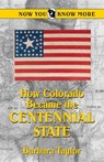 How Colorado Became the Centennial State - Barbara Taylor - 9780865412729