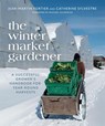 The Winter Market Gardener - Jean-Martin Fortier ; Catherine Sylvestre - 9780865719873