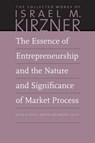 The Essence of Entrepreneurship and the Nature and Significance of Market Process - Israel M Kirzner - 9780865978676