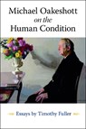Michael Oakeshott on the Human Condition - Professor Timothy Fuller - 9780865979314