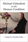 Michael Oakeshott on the Human Condition - Professor Timothy Fuller - 9780865979321
