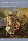 Challenges to Traditional Authority - Plays by French Women Authors, 1650-1700 - Francoise Pascal ; Mary-catherine Desjardins ; Antoinette Deshoulieres ; Catherine Durand ; Perry Gethner - 9780866985307