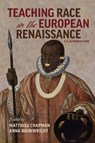 Teaching Race in the European Renaissance: A Cla – A Classroom Guide - Anna Wainwright ; Matthieu Chapman - 9780866988360
