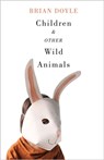 Children and Other Wild Animals - Brian Doyle - 9780870717543