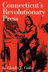 Connecticut's Revolutionary Press - Charles L. Cutler - 9780871060631