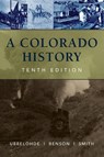 A Colorado History, 10th Edition - Maxine Benson ; Duane A. Smith ; Carl Ubbelohde - 9780871083197