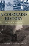 A Colorado History, 10th Edition - Maxine Benson ; Duane A. Smith ; Carl Ubbelohde - 9780871083241