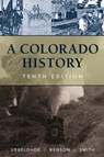 A Colorado History, 10th Edition - Maxine Benson ; Duane A. Smith ; Carl Ubbelohde - 9780871083241
