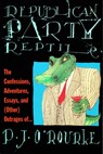 Republican Party Reptile: The Confessions, Adventures, Essays and (Other) Outrages of P.J. O'Rourke - P. J. O'Rourke - 9780871136220