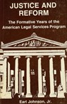 Justice and Reform: The Formative Years of the Oeo Legal Services Program - Earl Johnson - 9780871543998