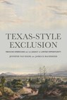 Texas-Style Exclusion: Mexican Americans and the Legacy of Limited Opportunity - Jennifer Van Hook - 9780871548573