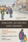 Dreams Achieved and Denied: Mexican Intergenerational Mobility - Robert Courtney Smith - 9780871549419