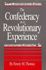 The Confederacy as a Revolutionary Experience - Emory M. Thomas - 9780872497801