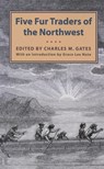 Five Fur Traders of the Northwest - Charles M. Gates - 9780873515733