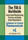 The FDA and Worldwide Current Good Manufacturing Practices and Quality System Requirements Guidebook for Finished Pharmaceuticals - Jose (Pepe) Rodriguez-Perez - 9780873898690
