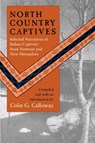 North Country Captives - Selected Narratives of Indian Captivity from Vermont and New Hampshire - Colin G. Calloway - 9780874515824
