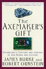 Axemaker'S Gift - James Burke ; Robert E. Ornstein - 9780874778564