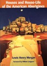 Houses and House-Life of the American Aborigines - Lewis Henry Morgan - 9780874807547