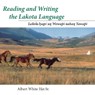 Reading and Writing the Lakota Language: Lakota Iyapi Un Wowapi Nahan Yawapi -  - 9780874808872