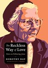 The Reckless Way of Love - Dorothy Day - 9780874867923