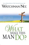 WHAT SHALL THIS MAN DO - WATCHMAN NEE - 9780875084886