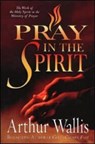 PRAY IN THE SPIRIT - ARTHUR WALLIS - 9780875085746