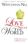 LOVE NOT THE WORLD - WATCHMAN NEE - 9780875087870