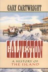 Galveston: A History of the Island Volume 18 - Gary Cartwright - 9780875651903