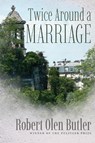 Twice Around a Marriage - Robert Olen Butler - 9780875659381