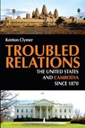 Troubled Relations: The United States and Cambodia Since 1870 - Kenton Clymer - 9780875806150