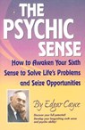 The Psychic Sense: How to Awaken Your Sixth Sense to Solve Life's Problems and Seize Opportunities - Edgar Cayce - 9780876045237