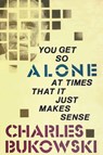 You Get So Alone at Times That It Just Makes Sense - Charles Bukowski - 9780876856833