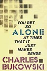You Get So Alone at Times That It Just Makes Sense - Charles Bukowski - 9780876856833